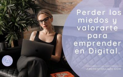 Perder los miedos y valorarte para emprender en Digital.