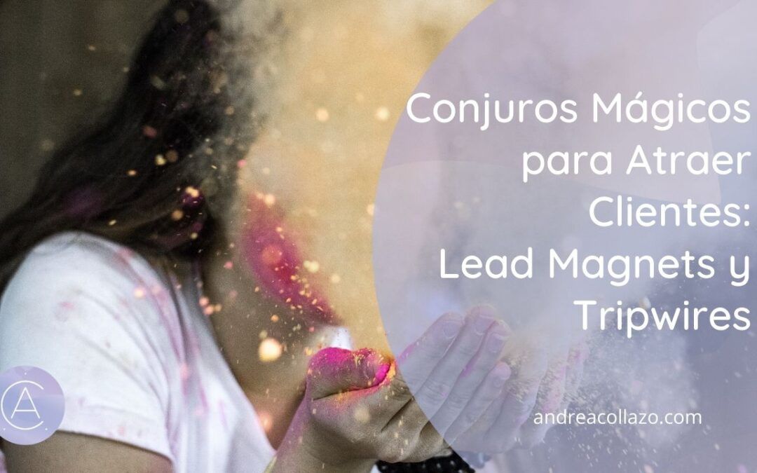 Conjuros Mágicos para Atraer Clientes: Lead Magnets y Tripwires