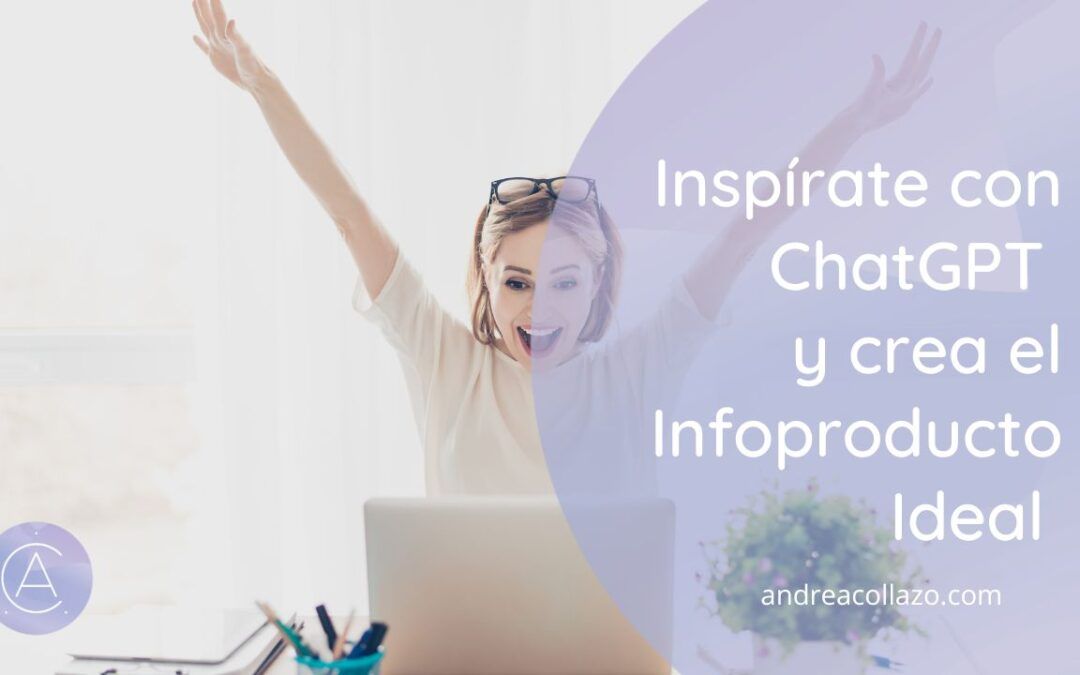 Inspírate con ChatGPT y crea el Infoproducto Ideal