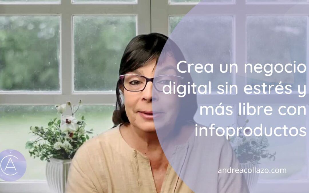 Crea un negocio digital sin estrés y más libre con infoproductos