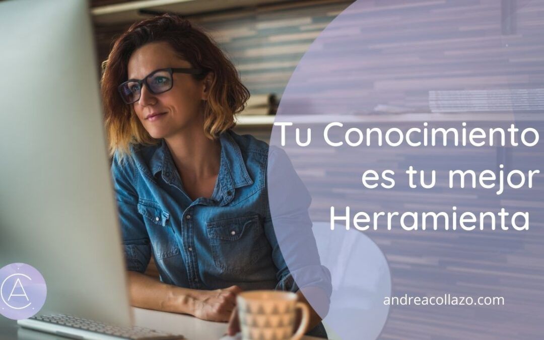 Tu conocimiento es tu mejor herramienta