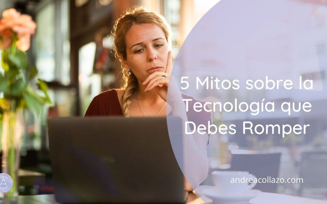 5 Mitos sobre la Tecnología que Debes Romper