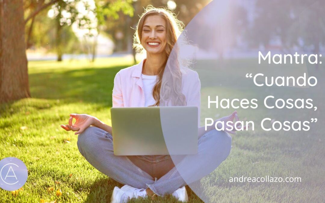 Cuando Haces Cosas, Pasan Cosas’: El Mantra para Crear tu Infoproducto