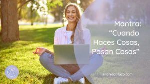 Cuando Haces Cosas, Pasan Cosas El Mantra para Crear tu Infoproducto