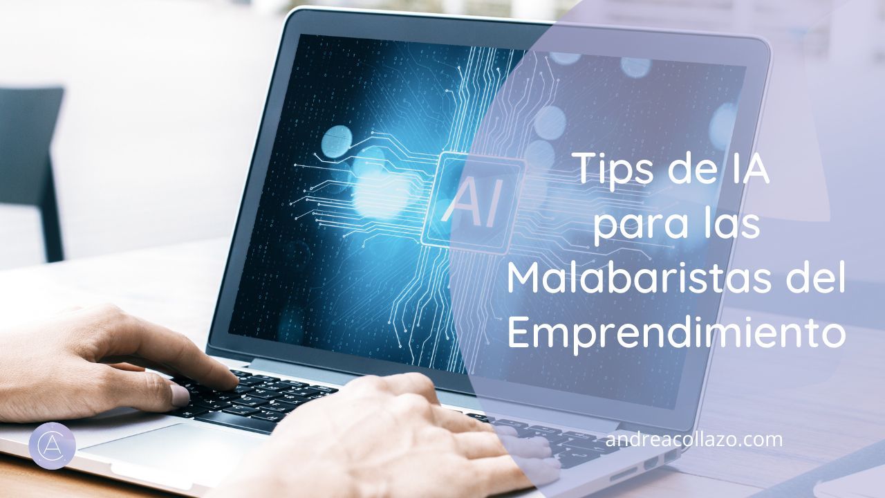 Tips de IA para las malabaristas del emprendimiento Tips de IA para las malabaristas del emprendimiento