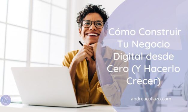 Cómo Construir Tu Negocio Digital desde Cero (Y Hacerlo Crecer)