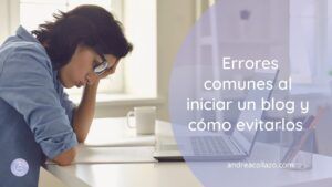 Errores comunes al iniciar un blog y cómo evitarlos
