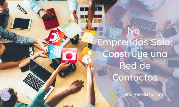 No Emprendas Sola: Construye una Red de Contactos que Impulse tu Negocio