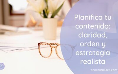 Planifica tu contenido: claridad, orden y estrategia realista