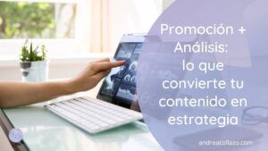 Promoción + análisis lo que convierte tu contenido en estrategia