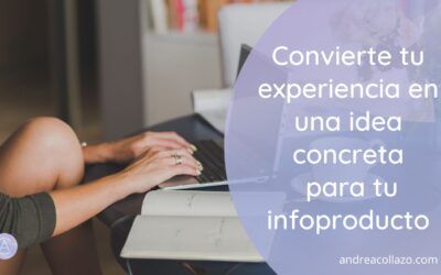 Convierte tu Experiencia en una Idea Concreta para tu Infoproducto