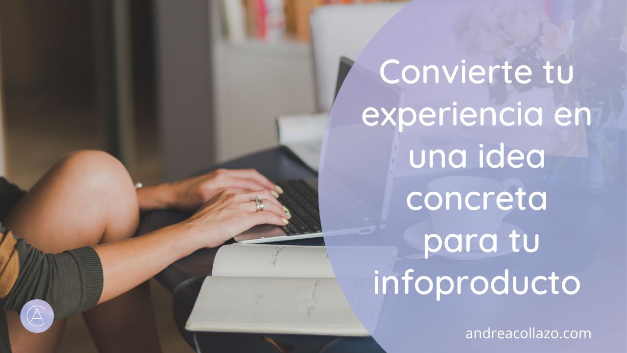 Convierte tu experiencia en una idea concreta para tu infoproducto