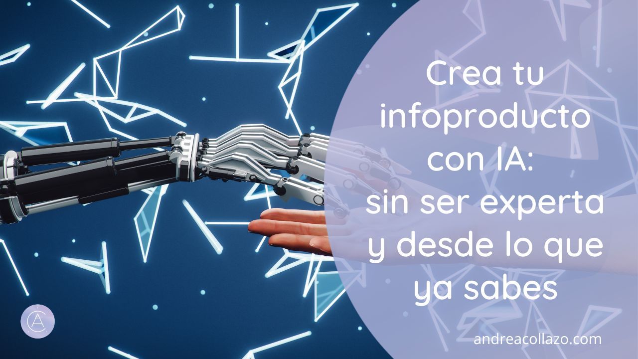Crea tu infoproducto con IA sin ser experta y desde lo que ya sabes Crea tu infoproducto con IA sin ser experta y desde lo que ya sabes
