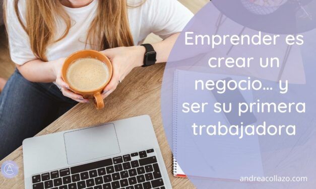 Emprender es crear un negocio… y ser su primera trabajadora