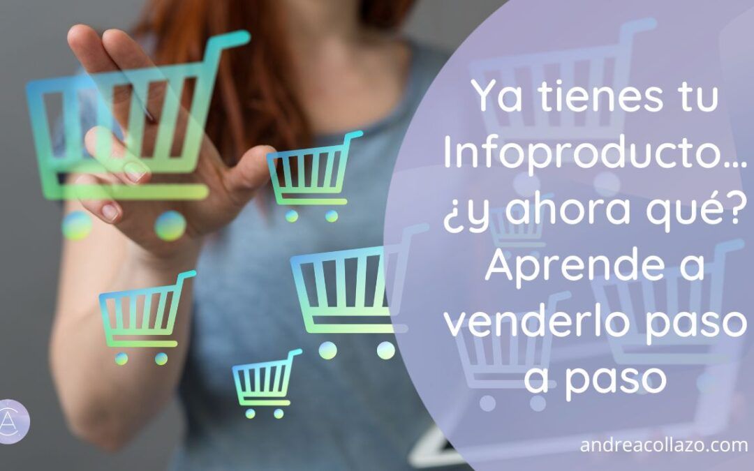 Ya tienes tu infoproducto… ¿y ahora qué? Aprende a venderlo paso a paso