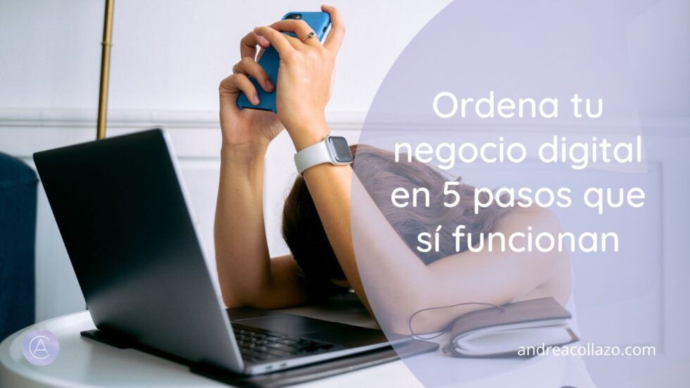 Ordena tu negocio digital en 5 pasos que sí funcionan - Andrea Collazo ...