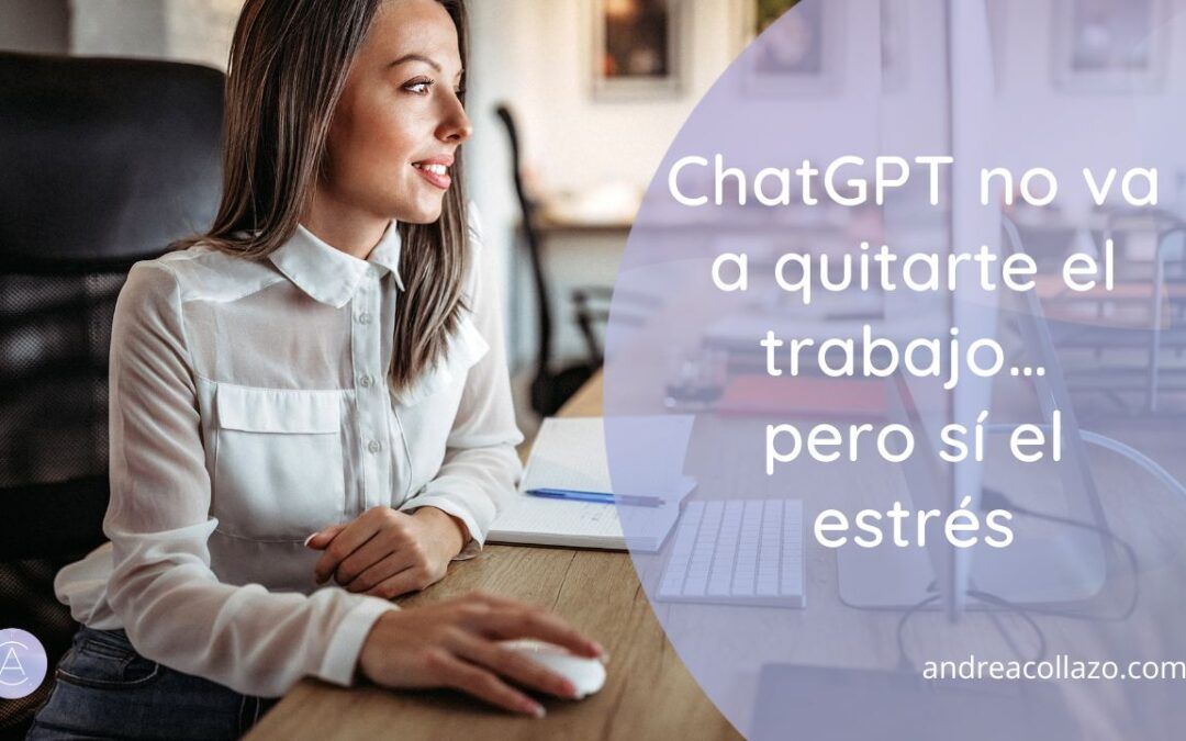 ChatGPT no va a quitarte el trabajo… pero sí el estrés