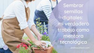 Sembrar semillas digitales mentora tecnológica