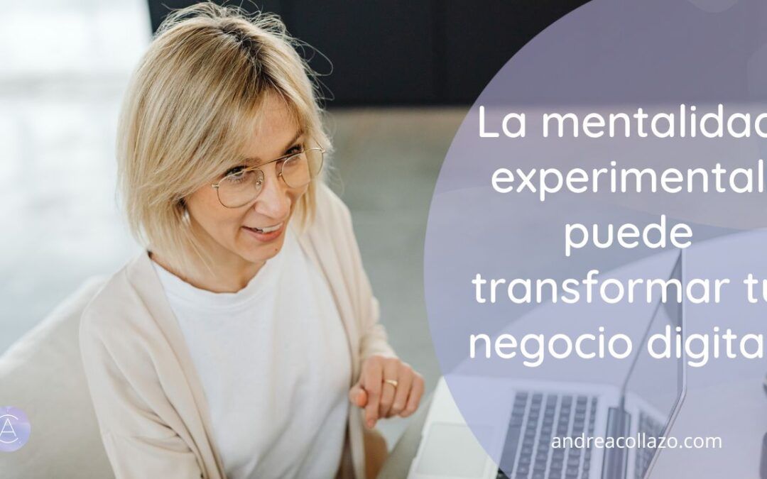 Cómo la mentalidad experimental puede transformar tu negocio digital
