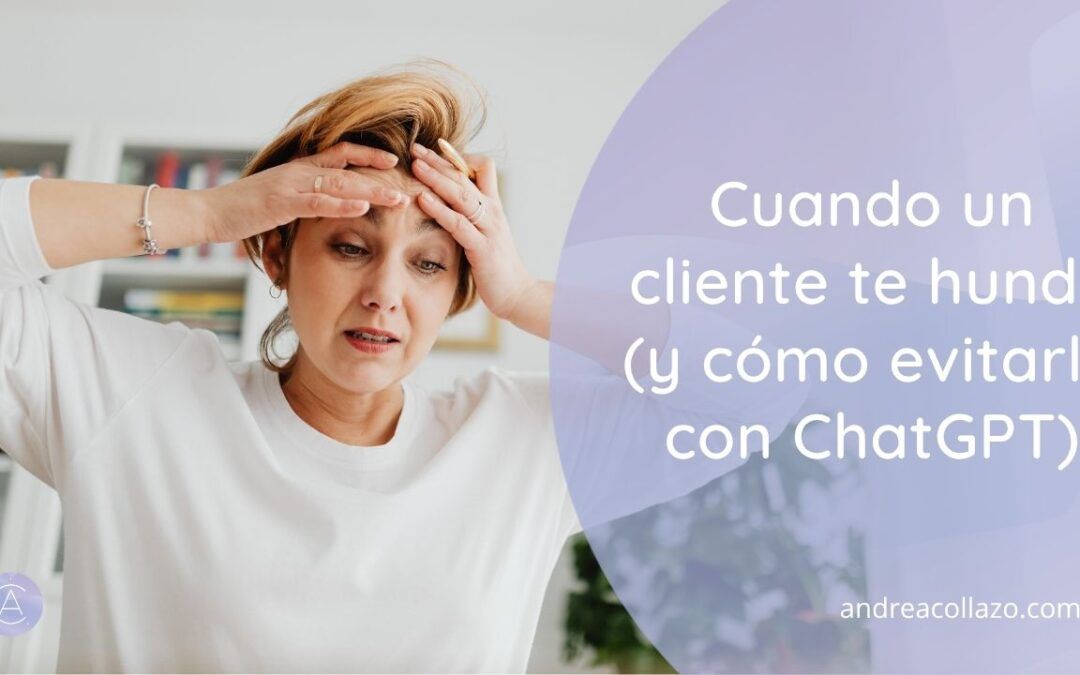 Cuando un cliente te hunde (y cómo evitarlo con ChatGPT)