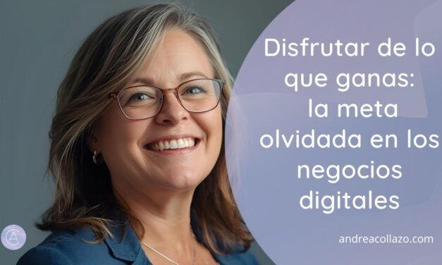 Disfrutar de lo que ganas: la meta olvidada en los negocios digitales