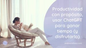 Productividad con propósito cómo usar ChatGPT para ganar tiempo (y disfrutarlo)