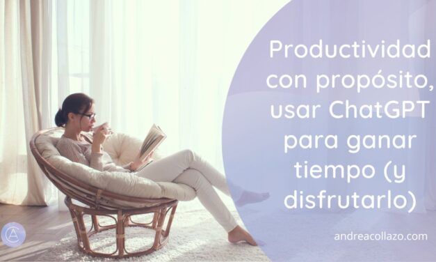Productividad con propósito, usar ChatGPT para ganar tiempo (y disfrutarlo)