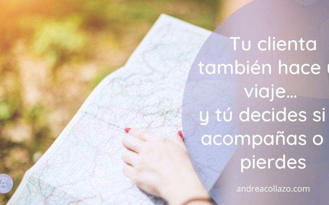 Tu clienta también hace un viaje… y tú decides si la acompañas o la pierdes
