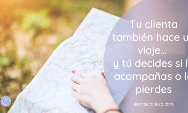 Tu clienta también hace un viaje… y tú decides si la acompañas o la pierdes