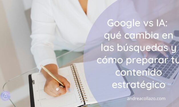 Google vs IA: qué cambia en las búsquedas, prepara tu contenido estratégico para lo que viene
