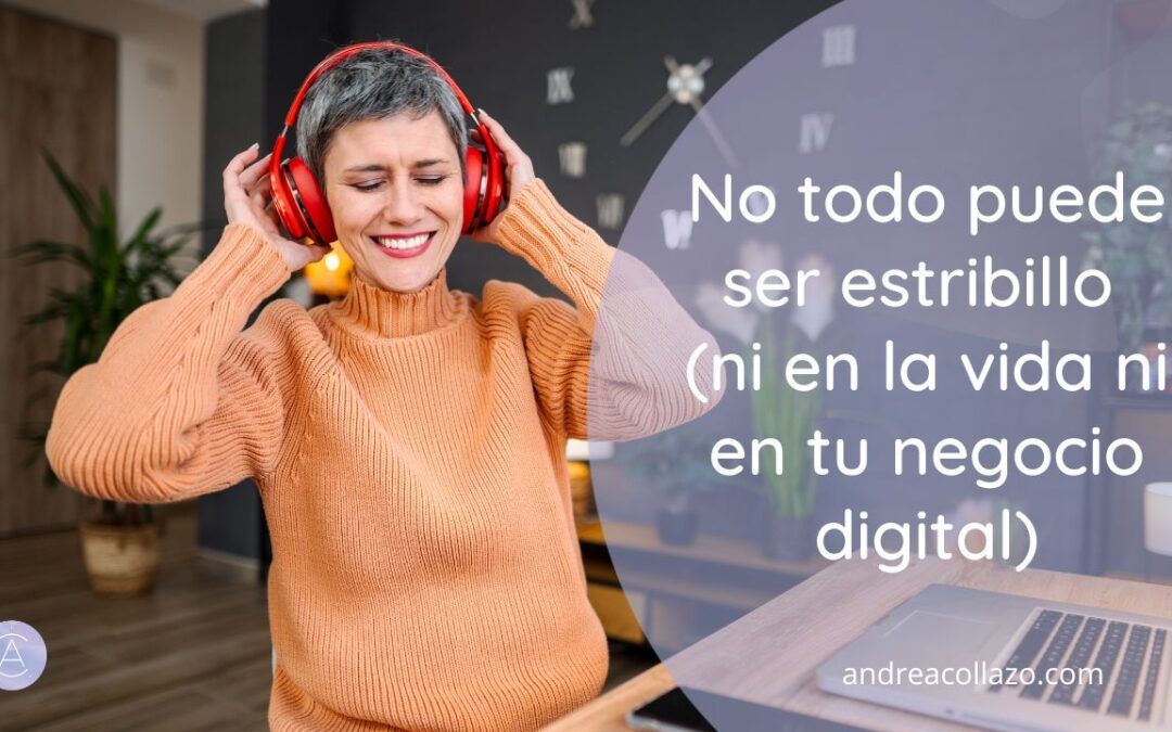 No todo puede ser estribillo (ni en la vida ni en tu negocio digital)