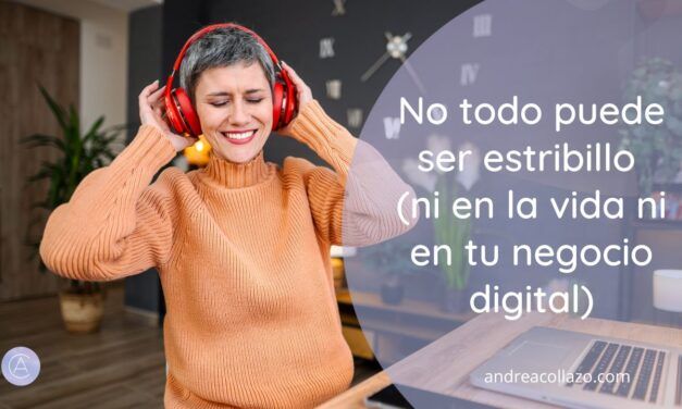 No todo puede ser estribillo (ni en la vida ni en tu negocio digital)