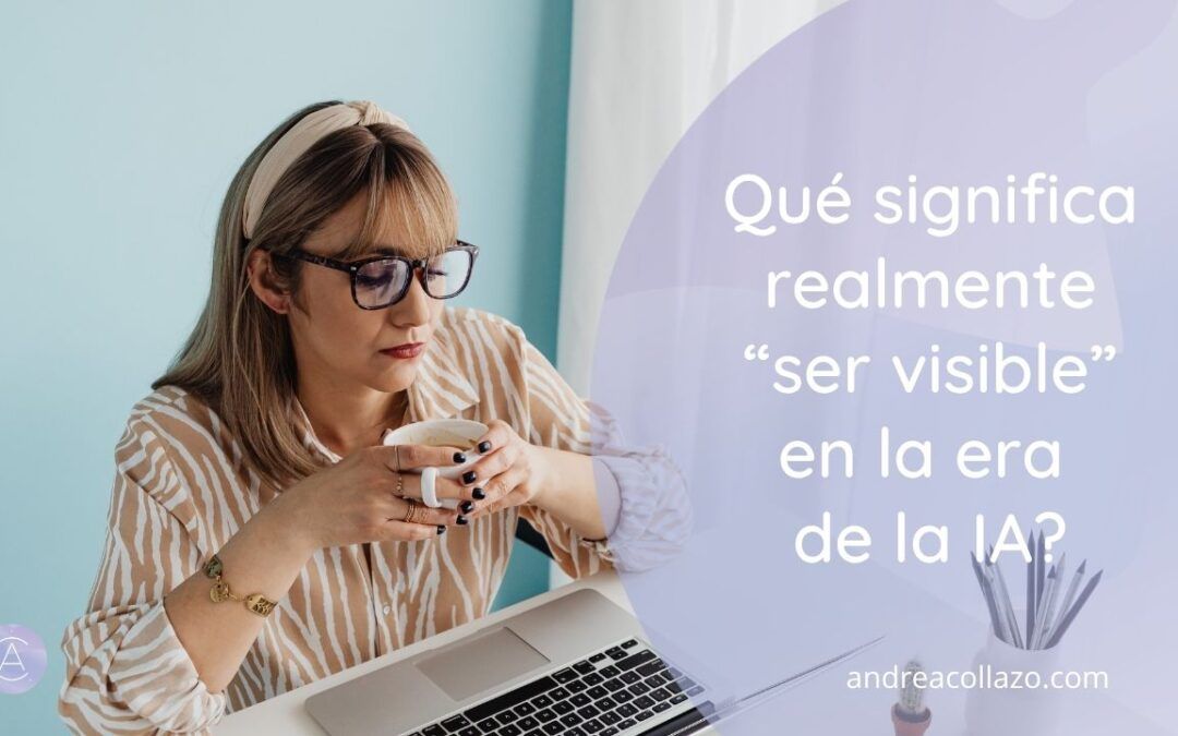 ¿Qué significa realmente “ser visible” en la era de la inteligencia artificial?
