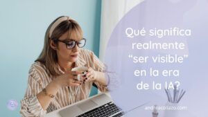 Qué significa realmente “ser visible” en la era de la inteligencia artificial