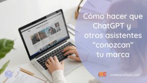 Cómo hacer que ChatGPT y otros asistentes “conozcan” tu marca b
